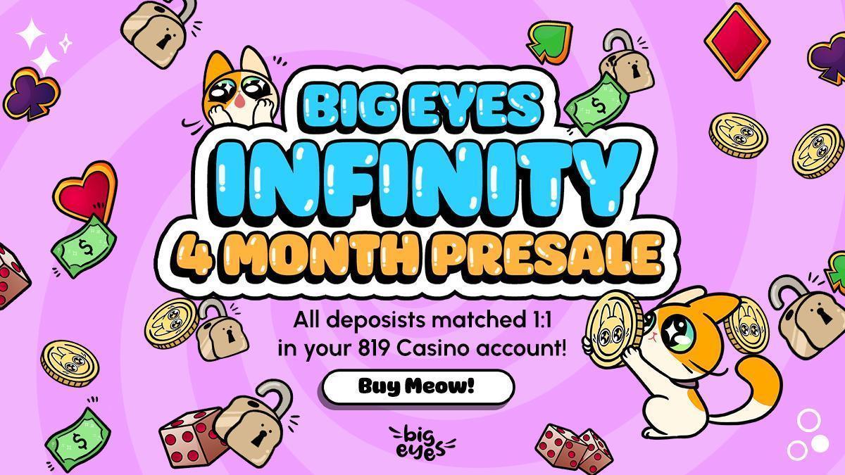 Big Eyes Infinity Banner
The picture says that BIGINF presale will last for 4 months. All deposits matched 1:1 in your 819Casino account.