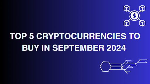 Top 5 Cryptocurrencies to Buy in September 2024 Ahead of the Next Bull Run